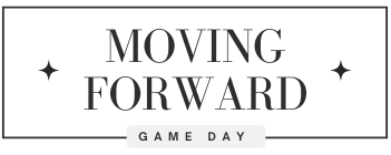 Moving Forward Game Day